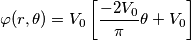 \varphi(r,\theta) =V_0 \left[\frac {-2V_0}{\pi} \theta +V_0 \right]