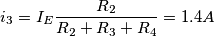 i_3=I_E\frac{R_2}{R_2+R_3+R_4}=1.4 A i_3=I_E\frac{R_2}{R_2+R_3+R_4}=1.4 A