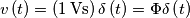 v\left ( t \right )=\left ( 1\, \textup{Vs} \right )\delta \left ( t \right )=\Phi \delta \left ( t \right )