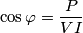 \cos \varphi=\frac{P}{VI}