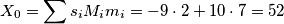 X_0 = \sum s_i M_i m_i = -9 \cdot 2 + 10 \cdot 7 = 52 X_0 = \sum s_i M_i m_i = -9 \cdot 2 + 10 \cdot 7 = 52