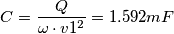 C=\frac{Q}{\omega \cdot v1^2}=1.592mF C=\frac{Q}{\omega \cdot v1^2}=1.592mF
