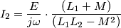 I_{2} = \frac{E}{j\omega }\cdot\frac{\left ( L_{1}+M \right )}{\left ( L_{1}L_{2}-M^{2} \right )}