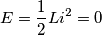 E=\frac{1}{2}L i^2=0