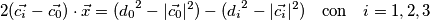 2(\vec{c_i} - \vec{c_0})\cdot\vec{x} = ({d_0}^2 - |\vec{c_0}|^2) - ({d_i}^2 - |\vec{c_i}|^2) \quad \mathrm{con}\quad i = 1,2,3