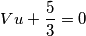 \[Vu+\frac{5}{3}=0\]