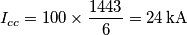 I_{cc}=100 \times \frac{1443}{6}=24 \, \text{kA} I_{cc}=100 \times \frac{1443}{6}=24 \, \text{kA}