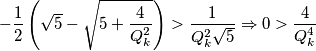 -\frac{1}{2}\left( \sqrt{5}-\sqrt{5+\frac{4}{Q_k^2}}\right) >\frac{1}{Q_k^2\sqrt{5}} \Rightarrow 0>\frac{4}{Q_k^4} -\frac{1}{2}\left( \sqrt{5}-\sqrt{5+\frac{4}{Q_k^2}}\right) >\frac{1}{Q_k^2\sqrt{5}} \Rightarrow 0>\frac{4}{Q_k^4}