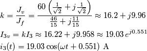 \begin{align}
& k=\frac{J_{v}}{J_{f}}=\frac{60\left( \frac{1}{\sqrt{2}}+j\frac{1}{\sqrt{2}} \right)}{\frac{46}{15}+j\frac{11}{15}}\approx 16.2+j9.96 \\
& I_{3v}=kI_{3}\approx 16.22+j9.958\approx 19.03\,e^{j0.551} \\
& i_{3}(t)=19.03\cos (\omega t+0.551)\ \text{A} \\
\end{align} \begin{align}
& k=\frac{J_{v}}{J_{f}}=\frac{60\left( \frac{1}{\sqrt{2}}+j\frac{1}{\sqrt{2}} \right)}{\frac{46}{15}+j\frac{11}{15}}\approx 16.2+j9.96 \\
& I_{3v}=kI_{3}\approx 16.22+j9.958\approx 19.03\,e^{j0.551} \\
& i_{3}(t)=19.03\cos (\omega t+0.551)\ \text{A} \\
\end{align}