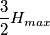 \frac{3}{2} H_{max}