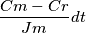 \frac{Cm-Cr}{Jm}dt