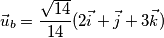 \vec u_b= \frac{ \sqrt {14}}{14}(2 \vec i + \vec j + 3 \vec k) \vec u_b= \frac{ \sqrt {14}}{14}(2 \vec i + \vec j + 3 \vec k)