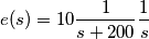 e(s)= 10\frac{1}{s+200}\frac{1}{s}