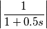 \left| \frac{1}{1+0.5s} \right|