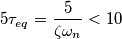 5 \tau_{eq}=\frac{5}{\zeta \omega_n}<10 5 \tau_{eq}=\frac{5}{\zeta \omega_n}<10