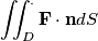 \iint_{D}^{.} \mathbf{F}\cdot \boldsymbol{\mathbf{n}} dS
