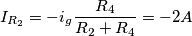 I_{R_2}=-i_g\frac{R_4}{R_2+R_4}=-2A I_{R_2}=-i_g\frac{R_4}{R_2+R_4}=-2A