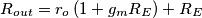 R_{out}=r_o\left(1+g_mR_E\right) + R_E