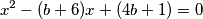 x^2-(b+6)x+(4b+1)=0