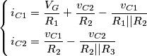 \left\{ \begin{align}
  & {{i}_{C1}}=\frac{{{V}_{G}}}{{{R}_{1}}}+\frac{{{v}_{C2}}}{{{R}_{2}}}-\frac{{{v}_{C1}}}{{{R}_{1}}||{{R}_{2}}} \\ 
 & {{i}_{C2}}=\frac{{{v}_{C1}}}{{{R}_{2}}}-\frac{{{v}_{C2}}}{{{R}_{2}}||{{R}_{3}}} \\ 
\end{align} \right.