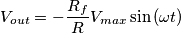 V_{out}=-\frac{R_f}{R}V_{max}\sin\left(\omega t\right)