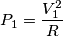 P_1=\frac{V_1^2}{R}