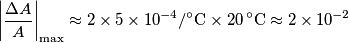 \left|\frac{\Delta A}{A}\right|_\text{max} \approx 2\times 5\times 10^{-4}/{}^\circ\text{C}\times 20\,{}^\circ\text{C}\approx 2\times 10^{-2}
