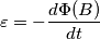 \varepsilon = -\frac{d\Phi(B)}{dt}
