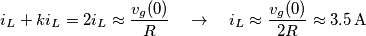 {{i}_{L}}+k{{i}_{L}}=2{{i}_{L}}\approx \frac{{{v}_{g}}(0)}{R}\quad \to \quad {{i}_{L}}\approx \frac{{{v}_{g}}(0)}{2R}\approx 3.5\,\text{A} {{i}_{L}}+k{{i}_{L}}=2{{i}_{L}}\approx \frac{{{v}_{g}}(0)}{R}\quad \to \quad {{i}_{L}}\approx \frac{{{v}_{g}}(0)}{2R}\approx 3.5\,\text{A}
