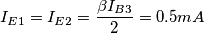 I_{E1} = I_{E2} = \frac{\beta I_{B3}}{2} = 0.5 mA