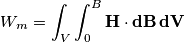 W_m=\int_V \int_0^B \bf{H} \cdot d\bf{B} \,dV