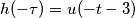 h(-\tau) = u(-t - 3) h(-\tau) = u(-t - 3)