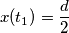 x(t_1)=\frac{d}{2} x(t_1)=\frac{d}{2}