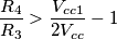 \[\frac{R_{4}}{R_{3}}>\frac{V_{cc1}}{2V_{cc}}-1\]