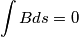 \int{B ds} = 0