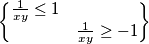\begin{Bmatrix}
\frac{1}{xy}\leq 1 & \\ 
 & 
\frac{1}{xy}\geq -1
\end{Bmatrix}