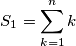 S_1=\sum_{k=1}^n k S_1=\sum_{k=1}^n k