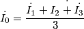 \dot{I_{0}}=\frac{\dot{I_{1}}+\dot{I_{2}+\dot{I_{3}}}}{3} \dot{I_{0}}=\frac{\dot{I_{1}}+\dot{I_{2}+\dot{I_{3}}}}{3}