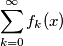 \sum_{k=0}^\infty f_k(x)
