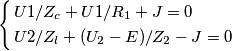 \left\{
\begin{aligned}
&
U1/Z_c + U1/R_1 +J=0 \\
& U2/Z_l + (U_2-E)/Z_2 -J=0
\end{aligned}
\right. \left\{
\begin{aligned}
&
U1/Z_c + U1/R_1 +J=0 \\
& U2/Z_l + (U_2-E)/Z_2 -J=0
\end{aligned}
\right.