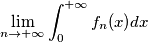 \lim_{n \rightarrow +\infty} \int_{0}^{+\infty} f_n(x) dx