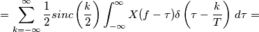 = \sum_{k=-\infty}^\infty \frac{1}{2} sinc\left(\frac{k}{2}\right) \int_{-\infty}^{\infty} X(f-\tau) \delta\left(\tau-\frac{k}{T}\right) \, d\tau = = \sum_{k=-\infty}^\infty \frac{1}{2} sinc\left(\frac{k}{2}\right) \int_{-\infty}^{\infty} X(f-\tau) \delta\left(\tau-\frac{k}{T}\right) \, d\tau =