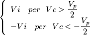 \begin{displaymath}
\left\{
\begin{array}{l}
Vi     \  \   \     per  \  \ Vc>\dfrac{V_p}{2} \\
-Vi     \  \  \     per  \  \ Vc<-\dfrac{V_p}{2}
\end{array}
\right.
\end{displaymath}