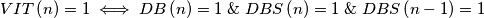 VIT\left(n\right) = 1 \iff DB\left(n\right) = 1\;\&\; DBS\left(n\right) = 1 \;\&\; DBS\left(n-1\right) = 1