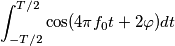 \int_{-T/2}^{T/2}\cos(4 \pi f_0 t + 2 \varphi)dt \int_{-T/2}^{T/2}\cos(4 \pi f_0 t + 2 \varphi)dt