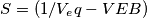 S = (1/V_eq - VEB)