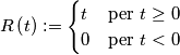R\left(t\right):=\begin{cases}
t & \text{per }t\geq0\\
0 & \text{per }t<0
\end{cases}