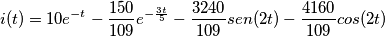i(t)=10e^{-t}-\frac{150}{109}e^{-\frac{3t}{5}}-\frac {3240}{109}sen(2t)-\frac{4160}{109}cos(2t) i(t)=10e^{-t}-\frac{150}{109}e^{-\frac{3t}{5}}-\frac {3240}{109}sen(2t)-\frac{4160}{109}cos(2t)