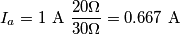 I_a=1\ \text{A} \ \frac{20 \Omega}{30 \Omega}=0.667\ \text{A} I_a=1\ \text{A} \ \frac{20 \Omega}{30 \Omega}=0.667\ \text{A}