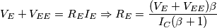 V_E+V_{EE}=R_EI_E \Rightarrow R_E=\frac{(V_E+V_{EE})\beta}{I_C(\beta+1)} V_E+V_{EE}=R_EI_E \Rightarrow R_E=\frac{(V_E+V_{EE})\beta}{I_C(\beta+1)}